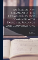 An Elementary Grammar of the German Language Combined With Exercises, Readings and Conversations 1016940769 Book Cover