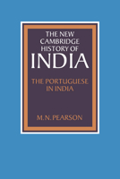 The Portuguese in India (The New Cambridge History of India) 0521028507 Book Cover