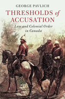 Thresholds of Accusation: Law and Colonial Order in Canada 1009334042 Book Cover