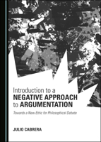 Introduction to a Negative Approach to Argumentation: Towards a New Ethic for Philosophical Debate 1527539687 Book Cover
