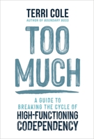 Too Much: A Guide to Breaking the Cycle of High-Functioning Codependency 1649634749 Book Cover