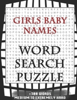 Girls Baby Names WORD SEARCH PUZZLE +300 WORDS Medium To Extremetrly Hard: AND MANY MORE OTHER TOPICS, With Solutions, 8x11' 80 Pages, All Ages: Kids 7-10, Solvable Word Search Puzzles, Seniors And Ad 1650223617 Book Cover