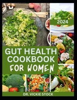 GUT HEALTH COOKBOOK FOR WOMEN: The Complete Dietary Guide to Improve Digestion, Reduce stress and Inflammation and Balance Your Hormones B0CSS3ZF7N Book Cover