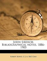 John Siberch. Bibliographical Notes, 1886-1905 1144211891 Book Cover