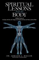 Spiritual Lessons from the Body: A Biblical Survey of the Eyes, the Ears, the Tongue, the Hands, the Feet, the Heart, and the Mind 1491788429 Book Cover