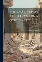 Excavations at Tell El-Amarna, Egypt, in the 1913-1914 1021171743 Book Cover