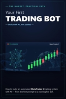 Your First Trading Bot: How to Build an Automated MT5 System with AI — The Honest Way B0HH4JPGPT Book Cover