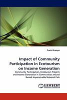 Impact of Community Participation in Ecotourism on Income Generation: Community Participation, Ecotourism Projects and Income Generation in Communities around Bwindi Impenetrable National Park 383838671X Book Cover