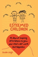 Esteemed Children: 95 days of inspiring affirmations to grow your child's self worth and happiness B0CTY6K7D3 Book Cover