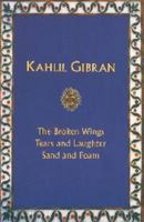 Khalil Gibran: The Broken Wings,tears and Laughter,sand and Foam 8187981377 Book Cover