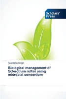 Biological Management of Sclerotium Rolfsii Using Microbial Consortium 3639719956 Book Cover