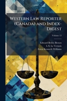 Western Law Reporter (Canada) and Index-Digest, Volume 13 1146957009 Book Cover