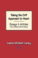Taking The Orff Approach To Heart: Essays & Articles from a Pioneer of Orff in America 1931922098 Book Cover