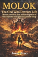 MOLOK The God Who Devours Life: Human sacrifice, fear, and the response of the Scriptures to a spirit still present today B0GQ49TNJH Book Cover