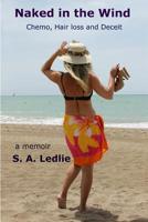 Naked In The Wind - Chemo, Hairloss and Deceit 1500136549 Book Cover