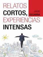Relatos Cortos, Experiencias Intensas 1463369999 Book Cover