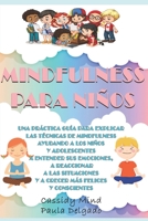 MINDFULNESS PARA NIÑOS: Una práctica guía para ayudar a los niños y adolescentes a entender sus emociones, a reaccionar a las situaciones y a crecer más felices y conscientes B08RH5N1VF Book Cover