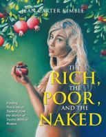 The Rich, the Poor, and the Naked: Finding Peace Out of Turmoil from the Stories of Twelve Biblical Women 1546260552 Book Cover