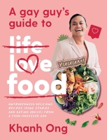 A Gay Guy's Guide to Life Love Food: Outrageously delicious recipes (plus stories and dating advice) from a food-obsessed gay 1760788872 Book Cover