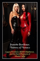 Jeanette Bordeaux: Mistress of Monaco: Luxury FemDom, BDSM Obedience, and the Dark Pleasures of Monte Carlo B0FMNRH4RV Book Cover
