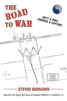 The Road to War: Duty & Drill, Courage & Capture 1450218806 Book Cover