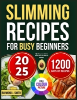 SLIMMING RECIPES FOR BUSY BEGINNERS: Effortless, Low Calorie Dishes You Can Make in Minutes B0FHGX3PLK Book Cover