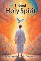 I Need Holy Spirit B0CVSQVNC3 Book Cover