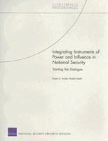 Integrating Instruments of Power and Influence in National Security: Starting the Dialogue 0833040243 Book Cover