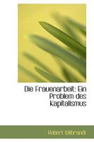 Die Frauenarbeit: Ein Problem Des Kapitalismus 1110145616 Book Cover
