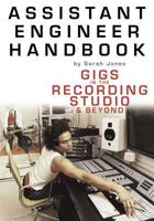 Assistant Engineer Handbook: Gigs In The Recording Studio And Beyond 0825672961 Book Cover