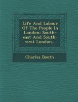 Life and Labour of the People in London: South-East and South-West London 101591621X Book Cover