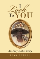 I Look To You: An Etoy Bethel Story 1728371341 Book Cover