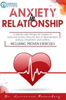 Anxiety in Relationship: A Step-by-Step Therapy for Couples to Overcome Anxiety, Insecurity, Fear of Abandonment, Jealousy, Attachment, and Conflicts. Including Proven Exercises 1801110565 Book Cover