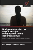 Budowanie postaci w wspólczesnym brazylijskim filmie dokumentalnym 6209112048 Book Cover