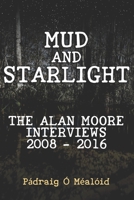 Mud and Starlight: The Alan Moore Interviews 2008—2016 1916493912 Book Cover