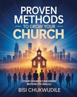 PROVEN METHODS TO GROW YOUR CHURCH: YOUR CHURCH CAN GROW BEYOND ITS WALLS B0GQMPFBLY Book Cover