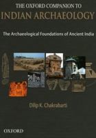 The Oxford Companion to Indian Archaeology: The Archaeological Foundations of Ancient India 0195673425 Book Cover