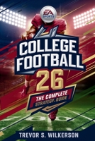 EA Sports College Football 26: The Complete Strategy Guide: Master Dynasty Mode, Road to Glory, Ultimate Team, Recruiting, and High-Level Tactics to Dominate the Gridiron B0FH4CCPJ1 Book Cover