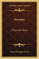 Socrates: A Dramatic Poem 1145349153 Book Cover