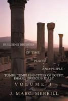 Building Bridges of Time, Places and People: Volume I: Tombs, Temples & Cities of Egypt, Israel, Greece & Italy 1468573691 Book Cover