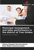Municipal management and labor performance in the district of Tres Unidos 6205749750 Book Cover