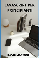 JAVASCRIPT PER PRINCIPIANTI (Italian Edition) B0CJSZ6G1X Book Cover