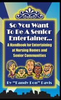 So You Want To Be A Senior Entertainer 1329073746 Book Cover
