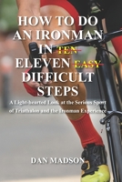How to do an Ironman in Eleven Difficult Steps: A Lighthearted Look at the Serious Sport of Triathlon and the Ironman Experience 1952037034 Book Cover