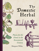 The Domestic Herbal: Plants for the Home in the Seventeenth Century 1851245138 Book Cover