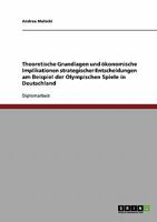 Theoretische Grundlagen und �konomische Implikationen strategischer Entscheidungen am Beispiel der Olympischen Spiele in Deutschland 3638697797 Book Cover