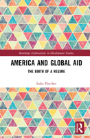 America and the Birth of Global Aid (Routledge Explorations in Development Studies) 104123791X Book Cover