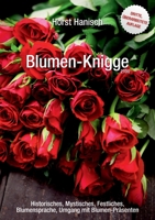 Blumen-Knigge 2100: Historisches, Mystisches, Festliches, Blumensprache, Umgang mit Blumen-Präsenten 3734711746 Book Cover