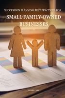 Succession Planning Strategies for Small Family-Owned Businesses 1805258117 Book Cover