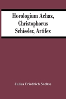 Horologium Achaz, Christophorus Schissler, Artifex 9354445306 Book Cover